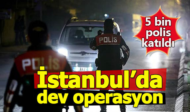 İstanbul'da 5 bin polisle "Yeditepe Huzur" operasyonu