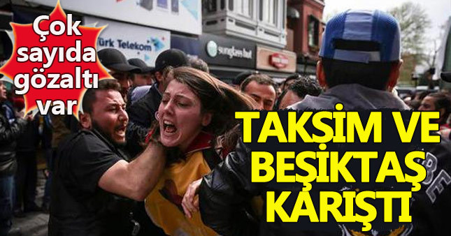 İstanbul'da Taksim, Şişli ve Beşiktaş karıştı, çok sayıda gözaltı var