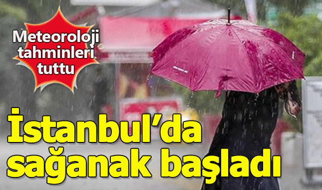 İstanbul'da sağanak yağış başladı
