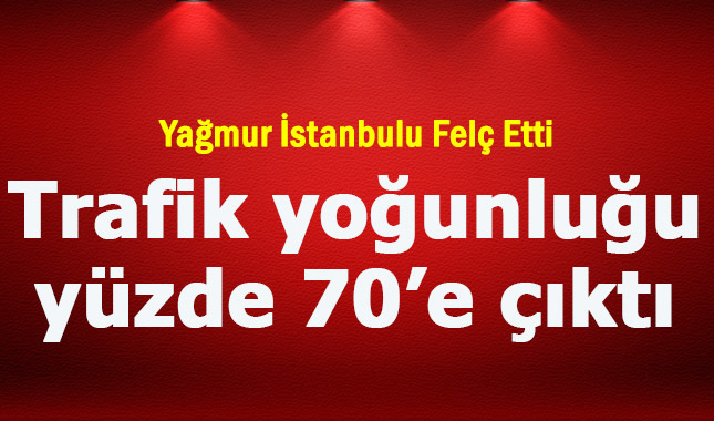 İstanbul'da trafik yoğunluğu yağmur yüzünden %70'e ulaştı.