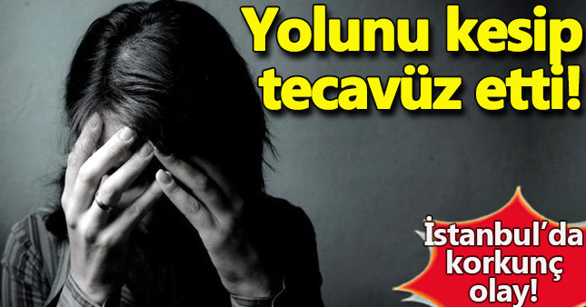 İstanbul'da üniversiteli kıza tecavüz!