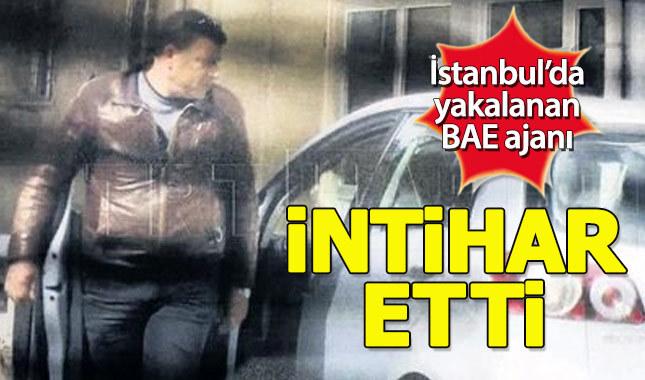 İstanbul'da yakalanan BAE casusu intihar etti