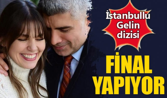 İstanbullu Gelin dizisi neden final yapıyor?