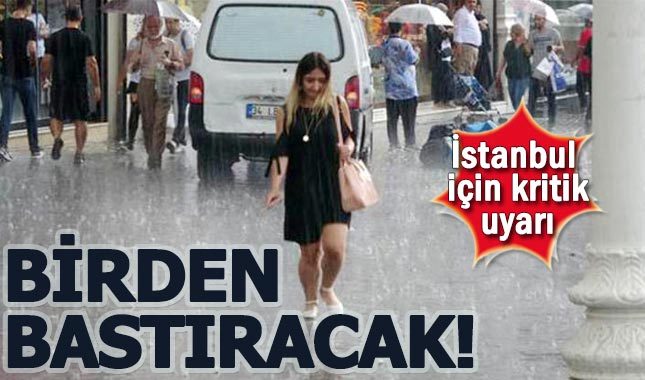 İstanbullular dikkat! Yağmur birden bastıracak - İstanbul hava durumu 19 Temmuz