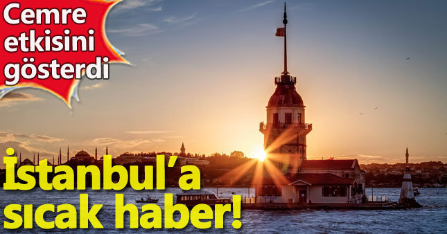 İstanbullulara sıcak hava müjdesi