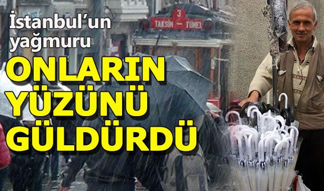 İstanbul'un yağmuru en çok şemsiye satıcılarına yaradı