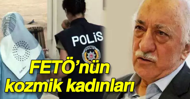 İşte FETÖ'nün kozmik kadınları