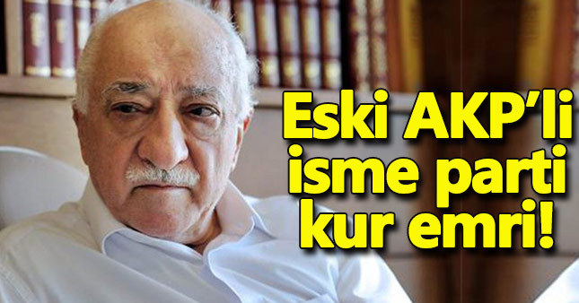 İşte FETÖ'nün parti kur telkininde bulunduğu isim!