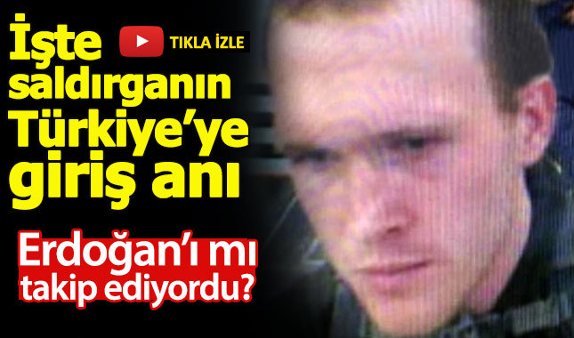 İşte Yeni Zelanda katliamcısının Türkiye'ye giriş anı