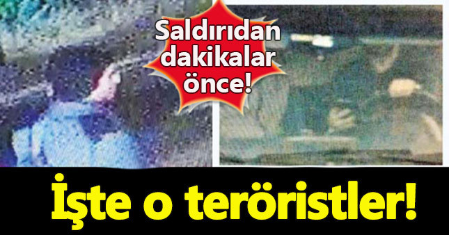 İşte hain terör saldırısını gerçekleştiren o teröristler