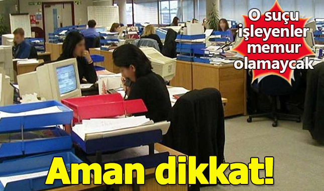 İstismarcılar ve şiddet suçu işleyenler devlet memuru olamayacak!