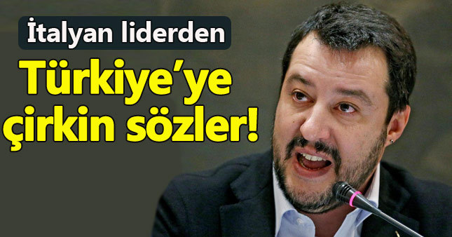 İtalya'nın sağcı liderinden Türkiye hakkında çirkin sözler