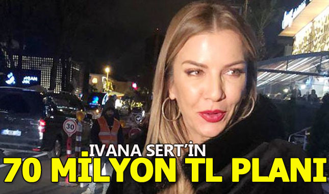 İvana Sert'in hedefinde 70 milyon TL var