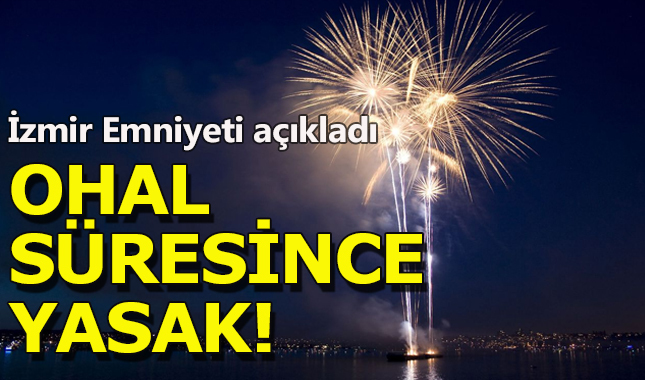 İzmir Valiliği OHAL süresince havai fişeğe yasak getirdi