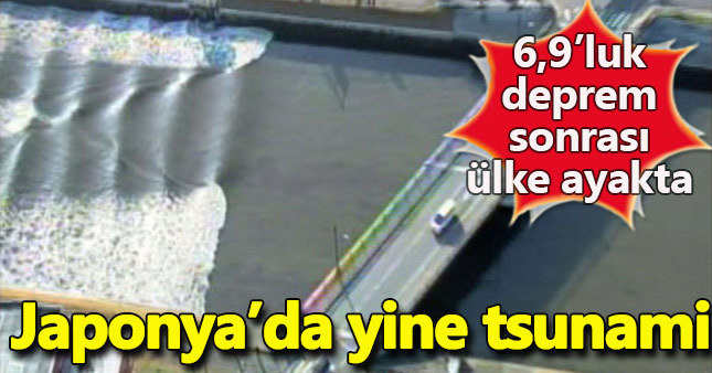 Japonya'da depremden sonra tsunami