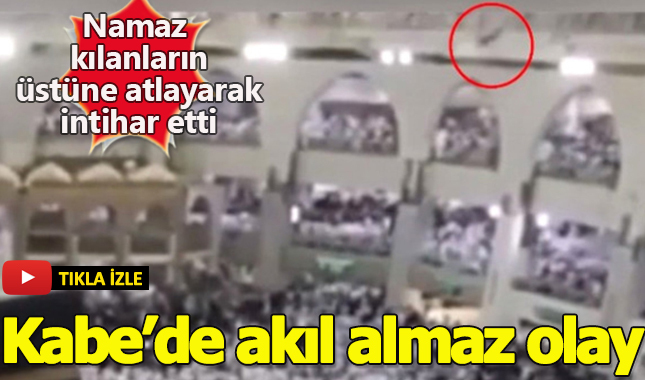 Kabe'de namaz kılanların üstüne atlayarak intihar etti