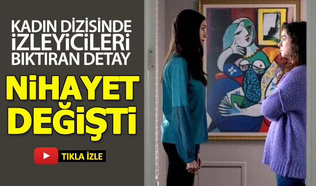 Kadın dizisinde izleyicileri bıktıran detay nihayet değiştirildi