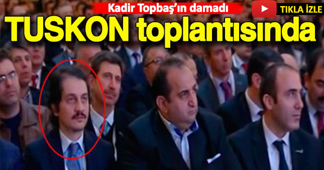 Kadir Topbaş'ın damadı TUSKON toplantısında