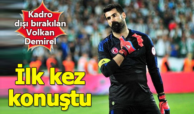 Kadro dışı kalan Volkan Demirel ilk kez konuştu