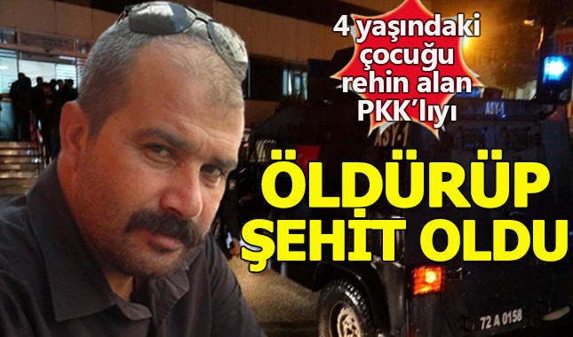 Kahraman polis, 4 yaşındaki çocuğu rehin alıp siper eden PKK'lıyı öldürüp şehit oldu