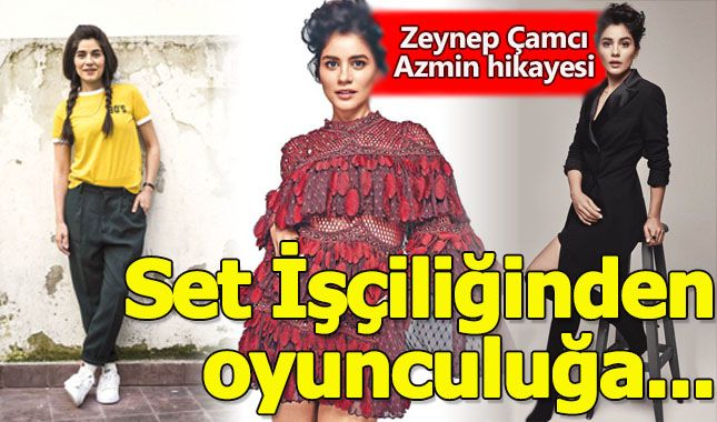 Kamera arkasında set çalışanıydı, öyle azmetti ki şimdi oyuncu! İşte Zeynep Çamcı’nın az bilinen hikayesi…