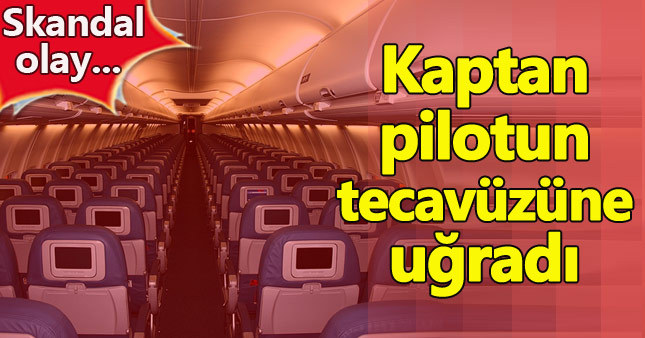 "Kaptan pilot kabin amirine tecavüz etti" iddiası