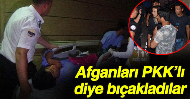 Karaman'da PKK'lı diye Afganları bıçakladılar