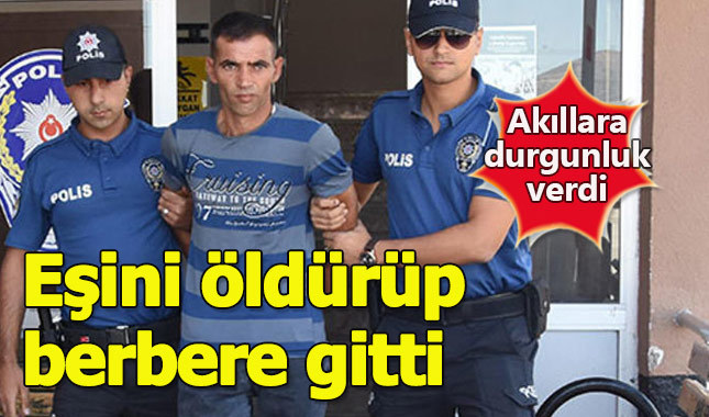 Karısını öldürdükten sonra berbere tıraş olmaya gitti