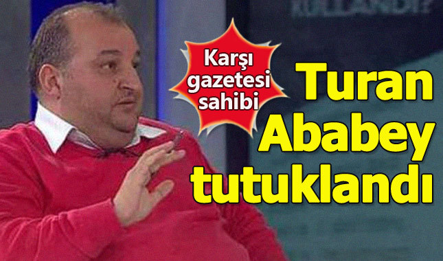 Karşı gazetesinin sahibi Turan Ababey tutuklandı