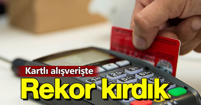 Kartlı ödemede zirvedeyiz