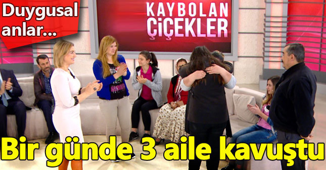 Kaybolan Çiçekler bir günde 3 aileyi kavuşturdu