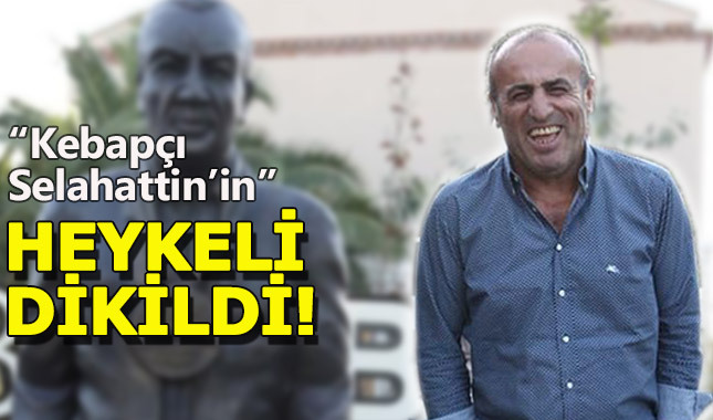 Kebapçı Selahattin'in Alaçatı'da heykeli dikildi