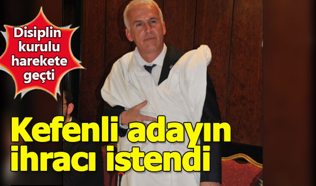 Kefen giyerek adaylığını açıklayan iş adamının ihracı istendi