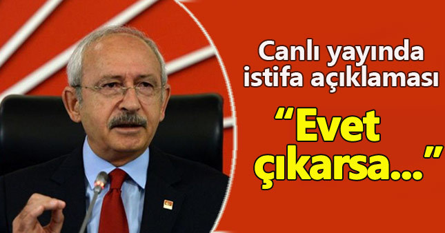 Kemal Kılıçdaroğlu'ndan istifa açıklaması