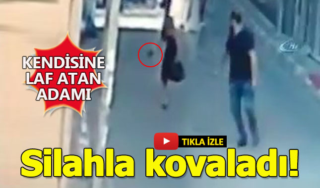 Kendisine laf atan adamı silahla kovaladı