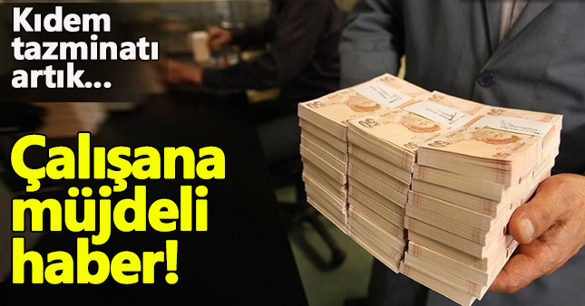 Kıdem tazminatında neler değişecek, yeni haklar neler?