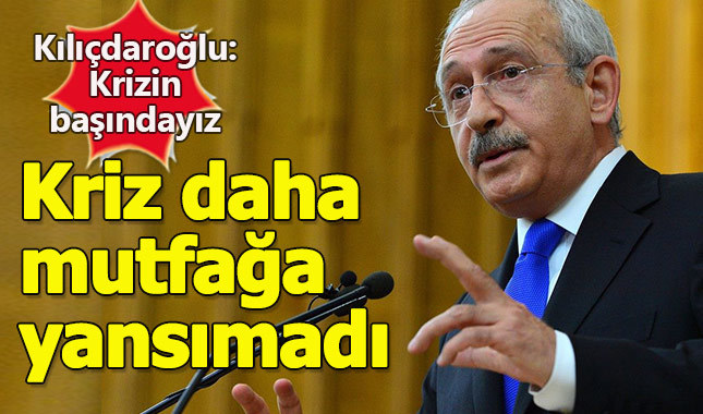 Kılıçdaroğlu: Kriz daha mutfaklara yansımadı