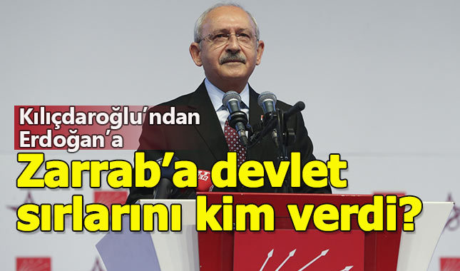 Kılıçdaroğlu: "Reza Zarrab'a devlet sırlarını sen verdin"