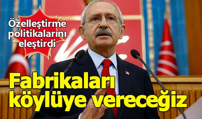 Kılıçdaroğlu: Şeker fabrikalarını köylüye geri vereceğiz