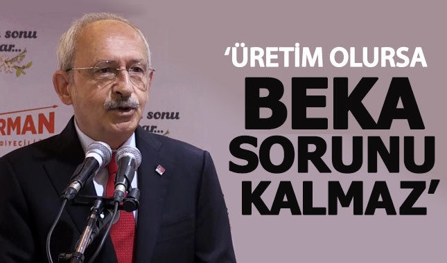 Kılıçdaroğlu: Üretim olursa beka sorunu kalmaz