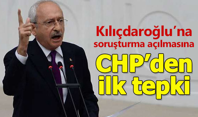 Kılıçdaroğlu'na soruşturmaya CHP'den ilk tepki