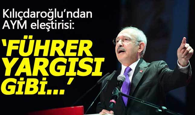 Kılıçdaroğlu'ndan AYM eleştirisi: Führer yargısı gibi...
