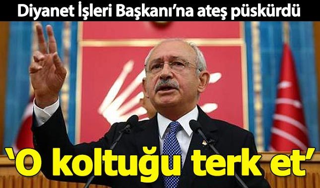 Kılıçdaroğlu'ndan Ali Erbaş'a: O koltuğu terk et