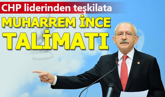 Kılıçdaroğlu'ndan CHP teşkilatına Muharrem İnce talimatı