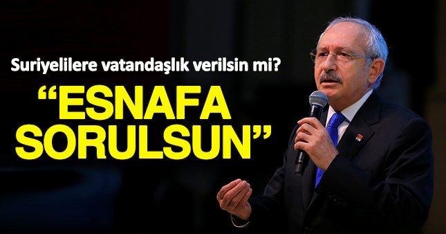 Kılıçdaroğlu'ndan Suriyelilere vatandaşlık verilmesi ile ilgili yorum geldi