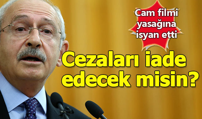 Kılıçdaroğlu'ndan cam filmi yasağına eleştiri - Cam filmi cezaları iade edilecek mi?