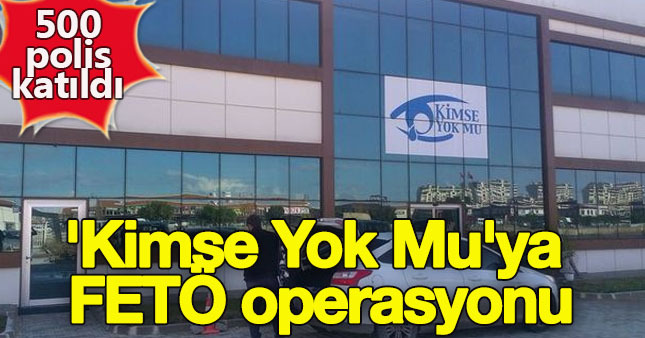 Kimse Yok Mu Derneği’ne FETÖ operasyonu