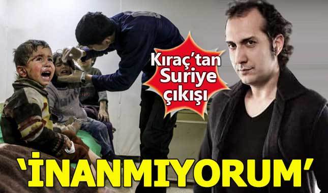 Kıraç'tan Suriye tepkisi: Ben inanmıyorum, siz de inanmayın