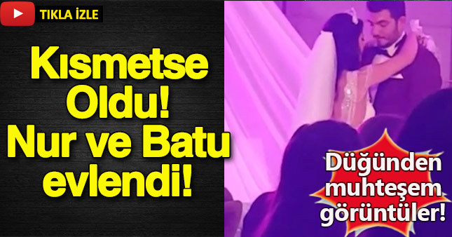 Kısmetse Olur'da düğün zamanı! Nur ve Batu evlendi!