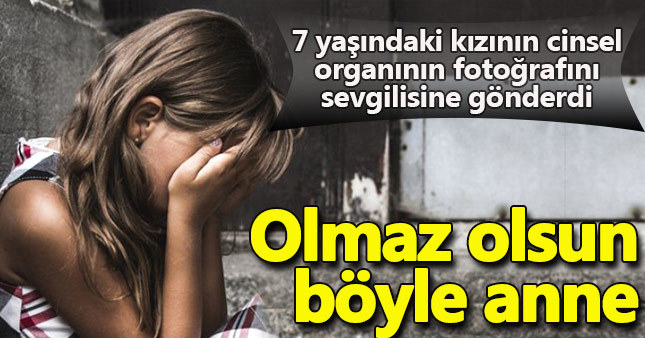 Kızının cinsel organının fotoğrafını sevgilisine gönderdi!